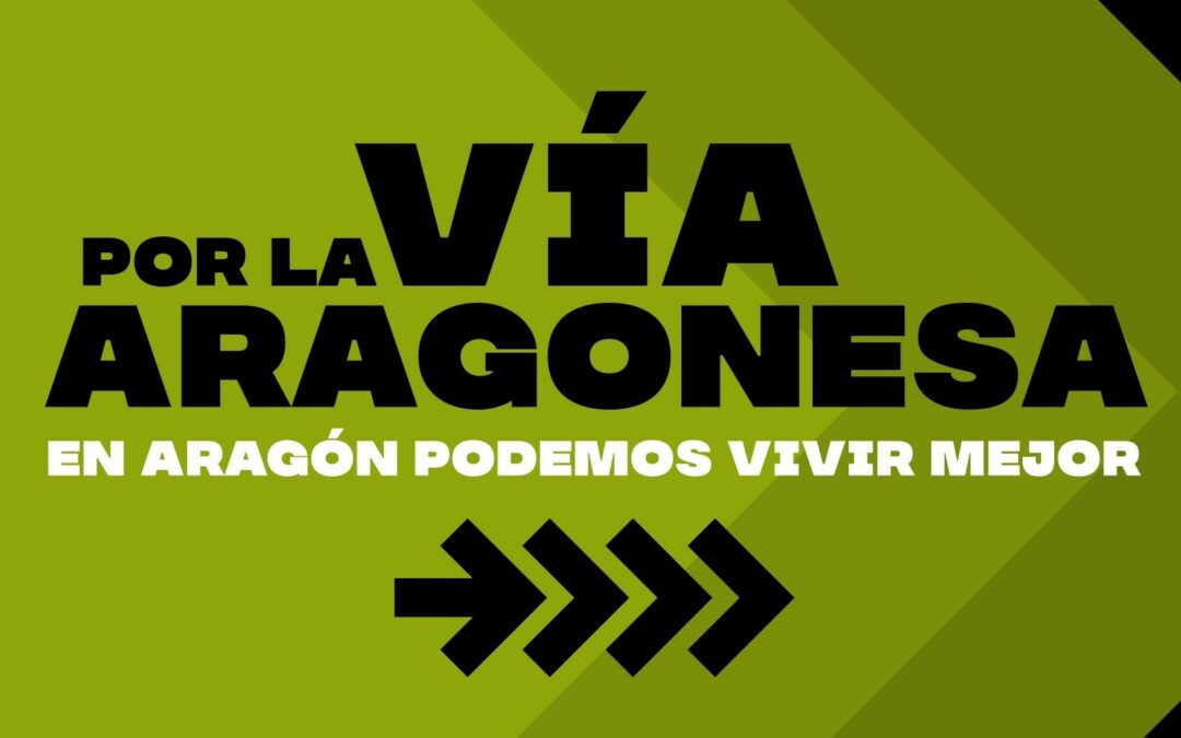 Por la Vía Aragonesa, en Aragón podemos vivir mejor