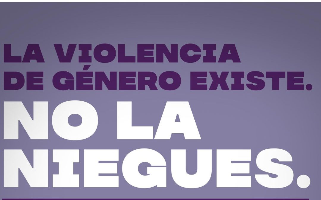 25N LA VIOLENCIA DE GÉNERO EXISTE. NO LA NIEGUES