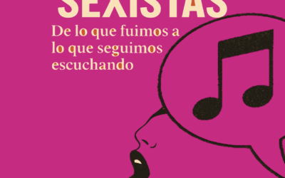 Canciones sexistas: de lo que fuimos a lo que seguimos escuchando